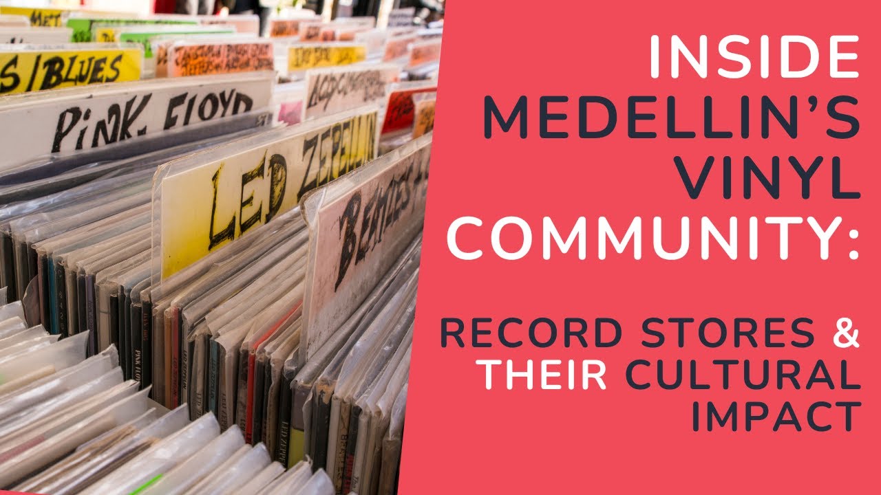 Inside Medellín’s VINYL Community: RECORD STORES and Their CULTURAL IMPACT