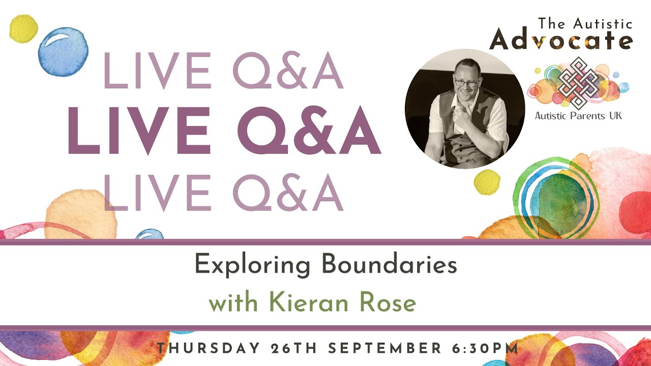 Live Q&A (recording) Exploring Autistic Boundaries with Kieran Rose (The Autistic Advocate)