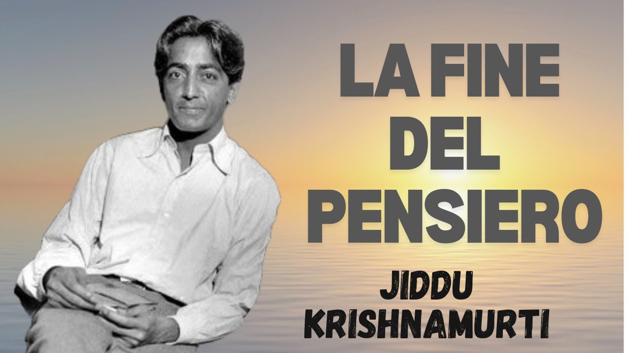 La Fine Del Pensiero , Dialogo con Jiddu krishnamurti