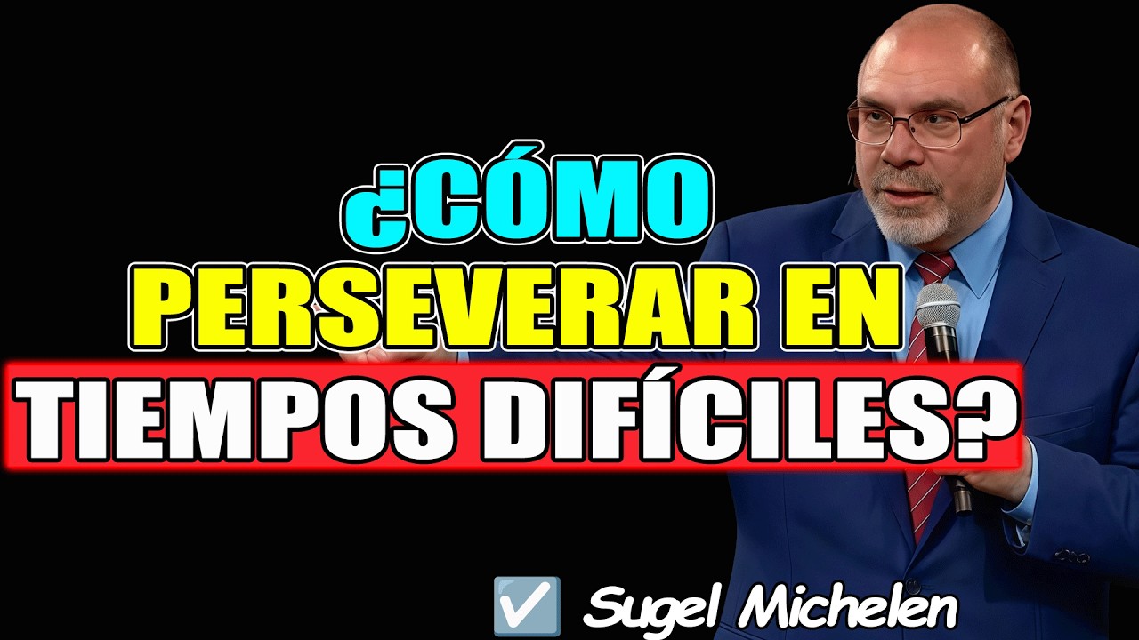 ¿CÓMO PERSEVERAR EN TIEMPOS DIFÍCILES? - Sugel Michelen 2026