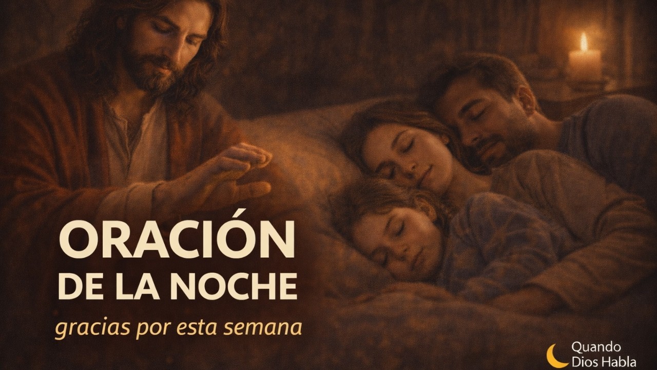 Oración de la Noche 🌙 | Gracias por Esta Semana, Bendice la que Comienza