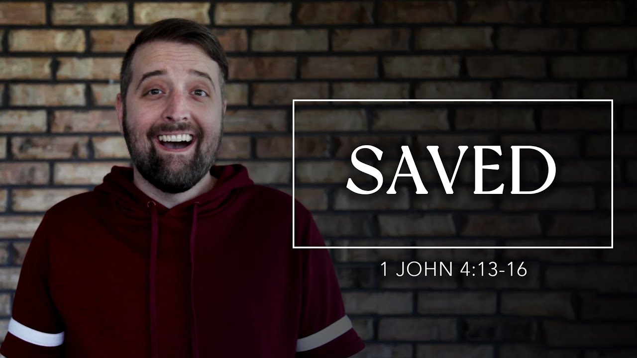 Saved | 1 John 4:13-16