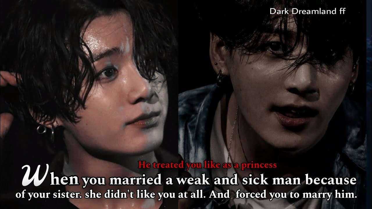jungkook ff When you are married a man who was physically ill and weak...