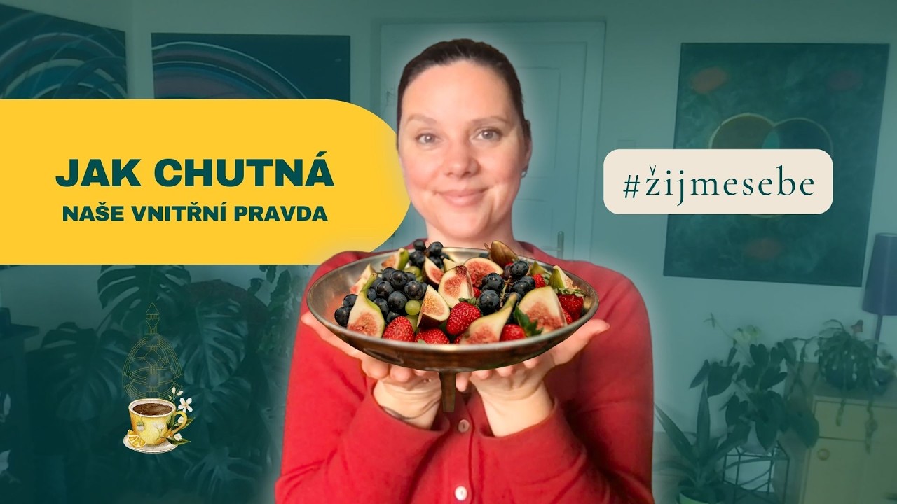 Jak chutná naše vnitřní pravda #zijmesebe #sdileniucaje