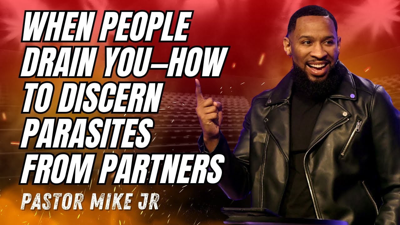 Pastor Mike McClure, Jr - When People Drain You—How to Discern Parasites from Partners