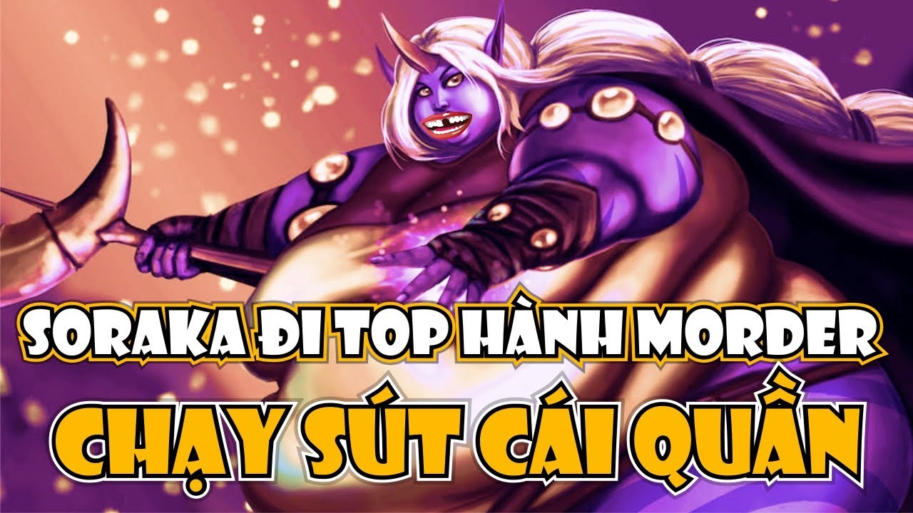 CƯỜI Ẻ VỚI CON SORAKA THẦN ĐI TOP CỦA ANH TÈO, DÍ MORDERKAISER CHẠY SÚT CÁI QUẦN XI LÍP