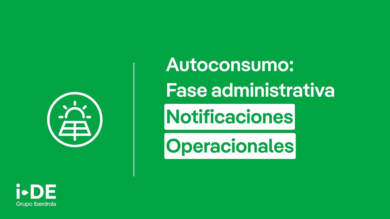 Fase administrativa Notificaciones Operacionales | Autoconsumo i-DE