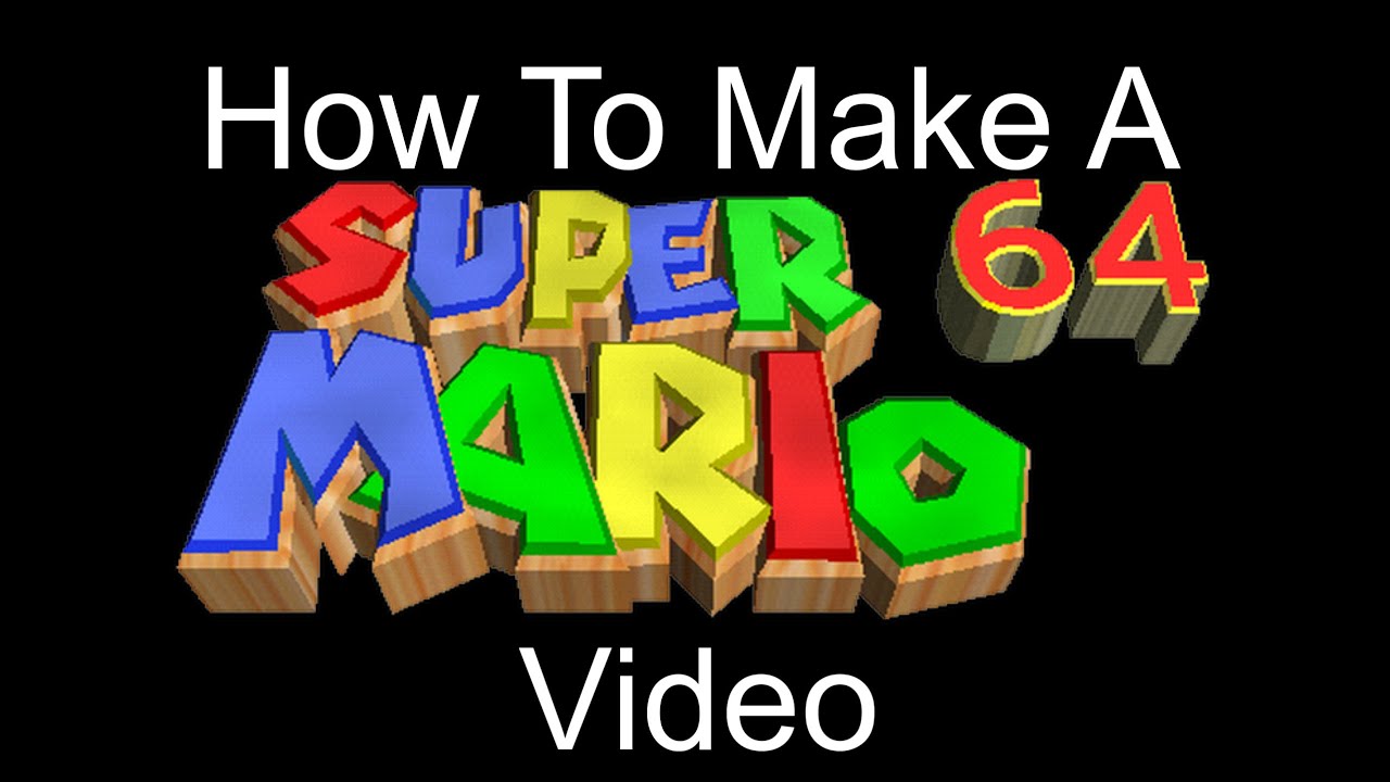 The Super Mario 64 Show Gaming And More: How To Make A Super Mario 64 Video