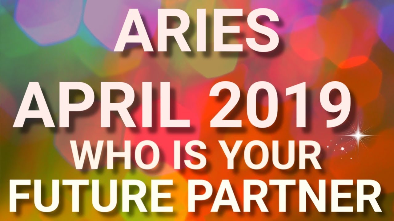 Aries April 2019 Who is Your Future Partner Tarot Reading | Extended Forecast