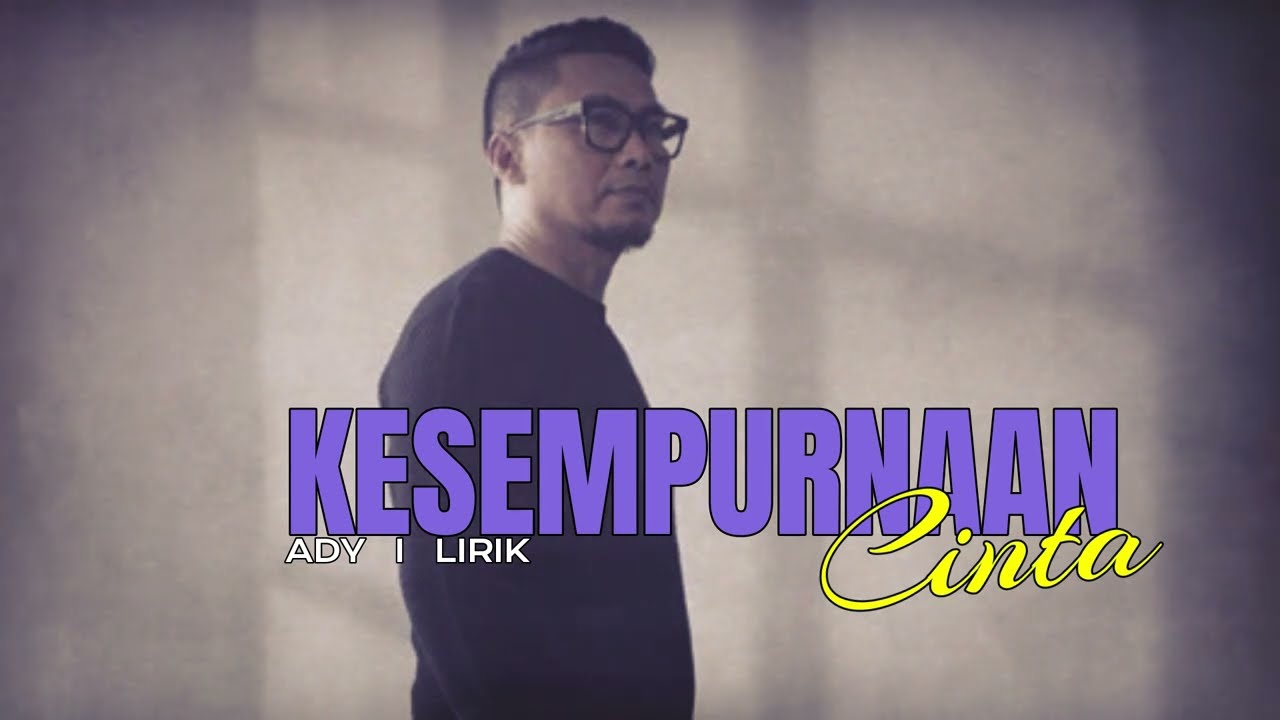 KESEMPURNAAN CINTA - ADY ( Lirik)