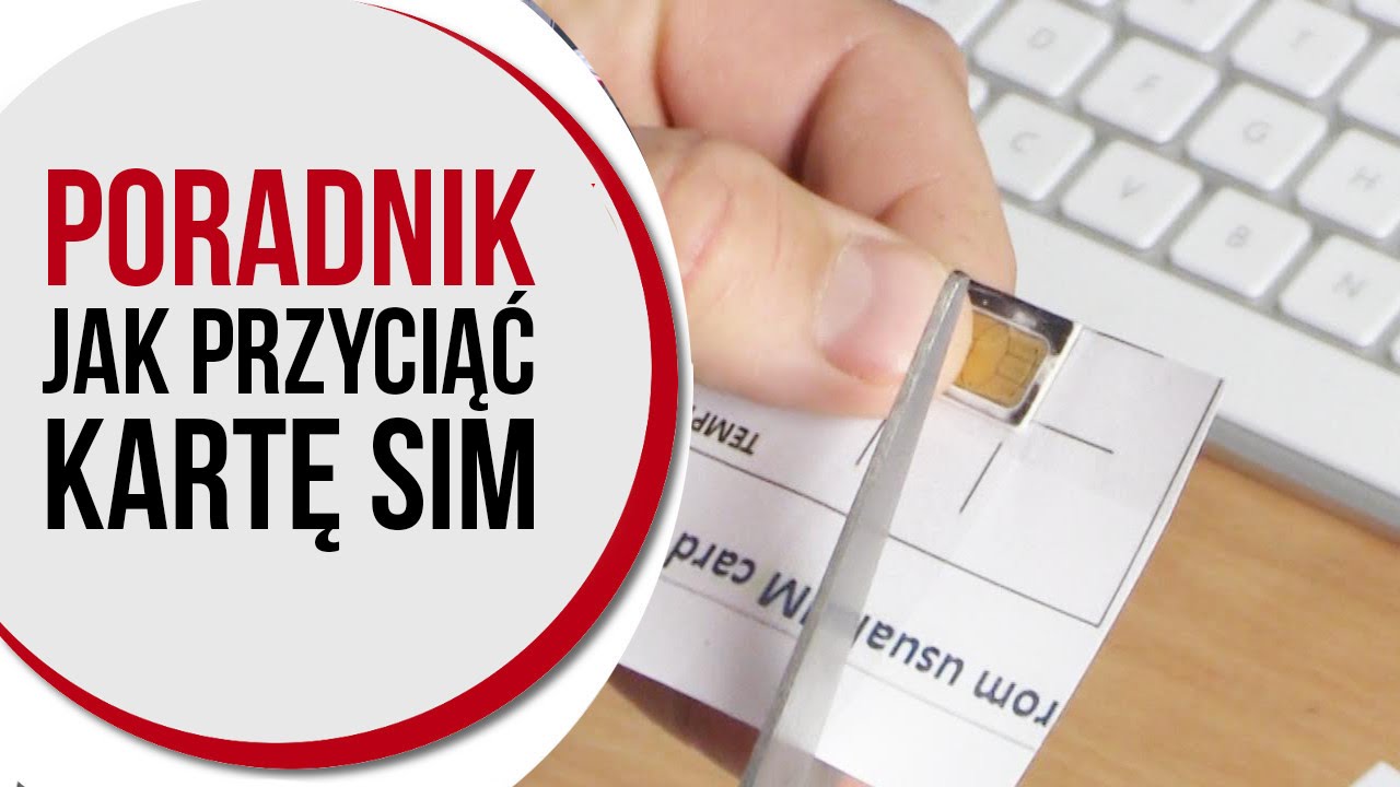 Poradnik: Jak przyciąć kartę SIM do odpowiednich rozmiar&oacute;w