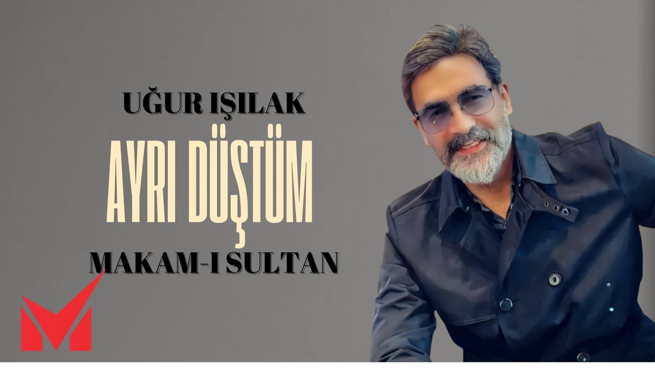 Uğur Işılak - Makam-ı Sultan - Ayrı Düştüm
