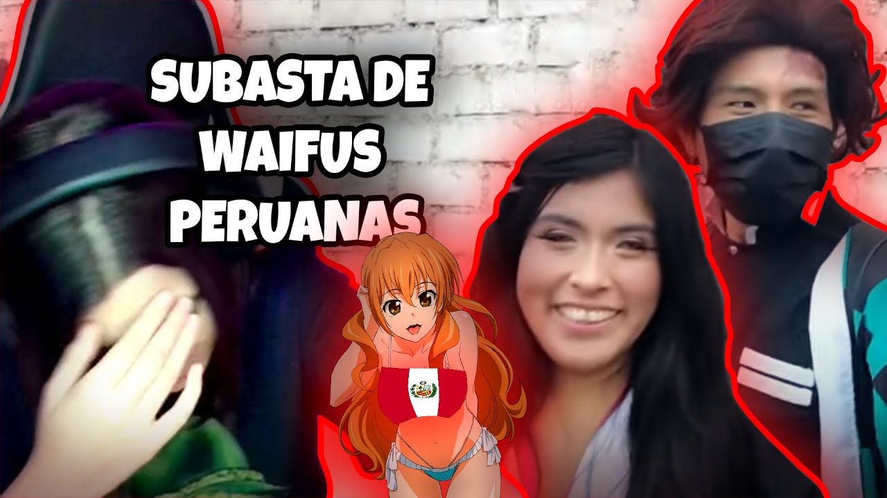 SUBASTA DE WAIFUS EN PERÚ (quiero acabar con la raza humana)