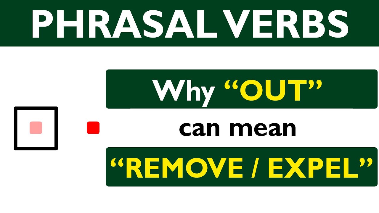 Phrasal verb prepositions: OUT part 07: OUT means REMOVE or EXPEL