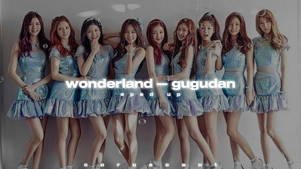 wonderland — gugudan (sped up)