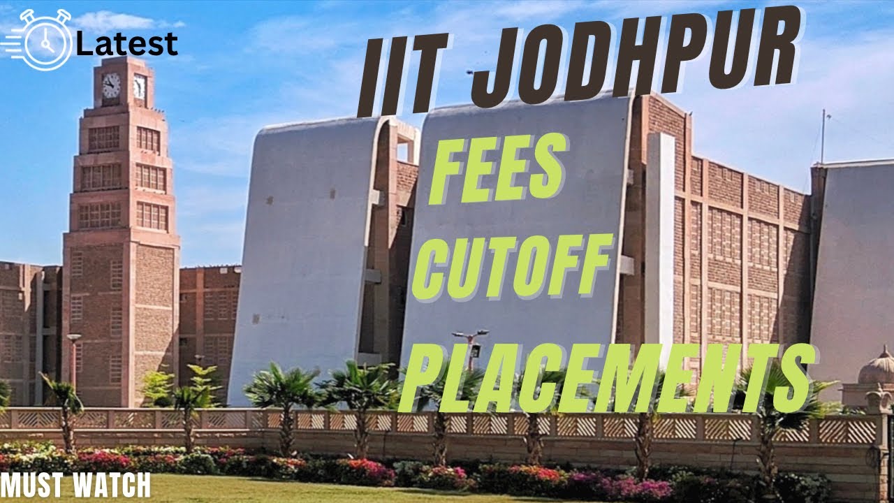 IIT JODHPUR | IIT JODHPUR PLACEMENTS | IIT JODHPUR FEES, CUTOFF | JODHPUR | JOSAA COUNSELLING