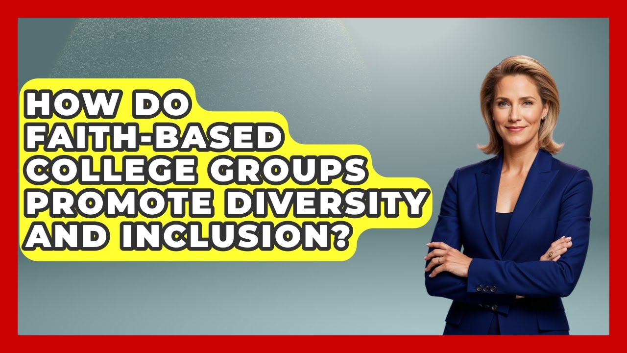 How Do Faith-Based College Groups Promote Diversity and Inclusion? - Christianity As A Student