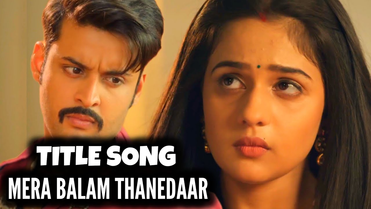 Mera Balam Thanedaar - Title Song | Ep 33, 1, From Promo