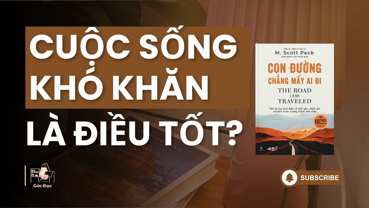 Tại sao cuộc sống khó khăn lại là điều tốt? | The Road Less Traveled | Góc Đọc