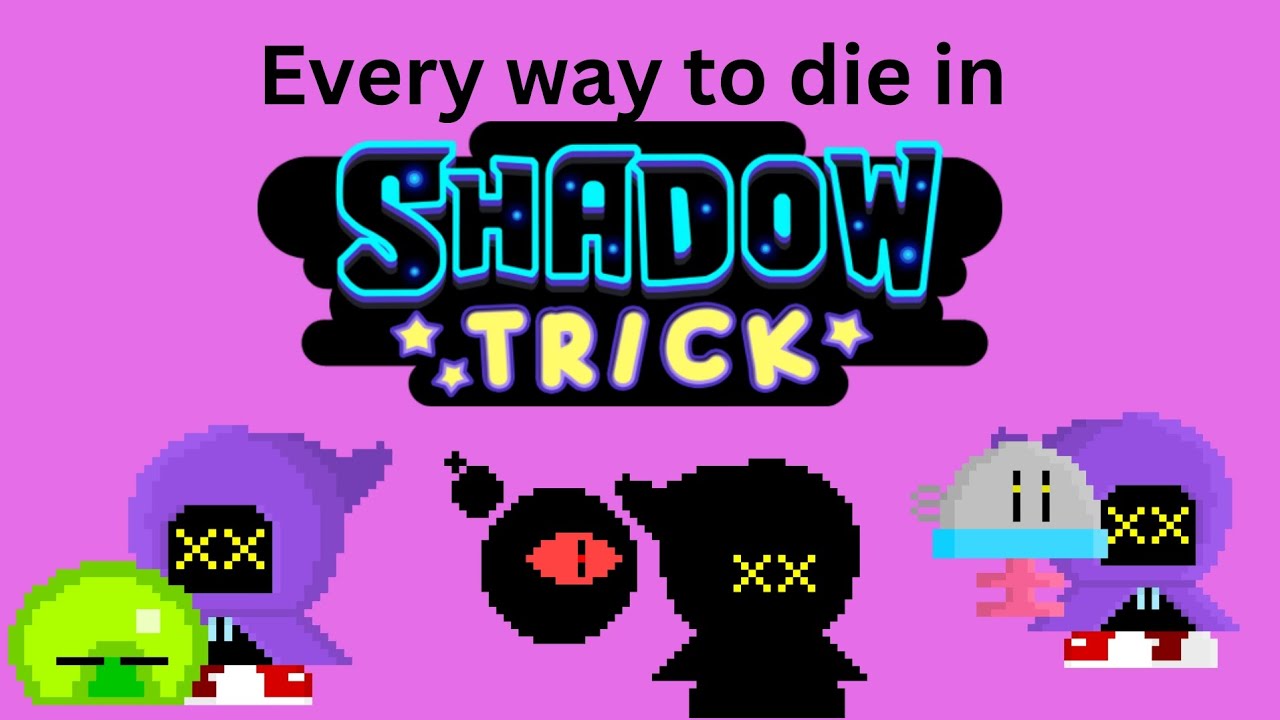 Every way to die in Shadow Trick