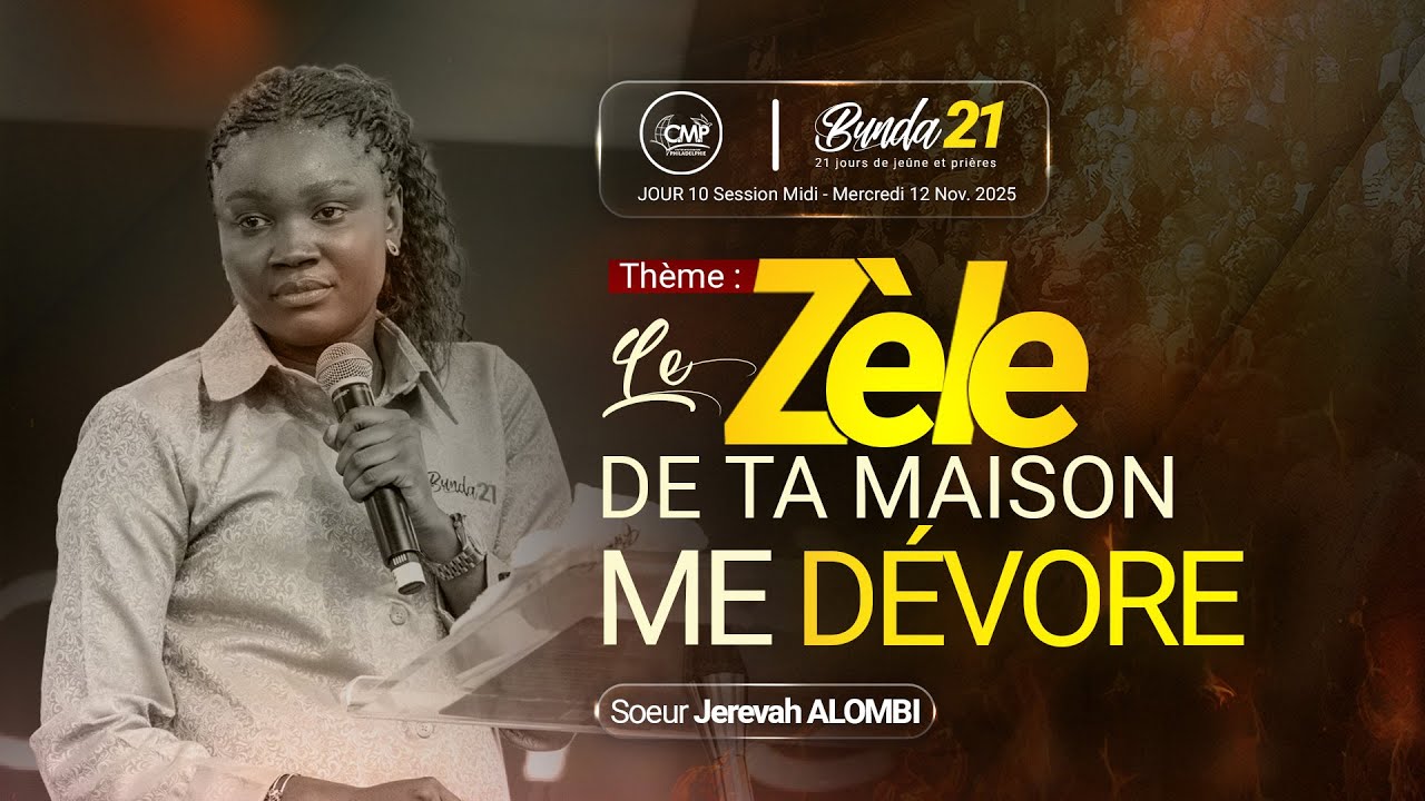 Le zèle qui dévore I  Soeur Jérevah Alombi I Bunda21 Jour 10 Session de Midi I 12.11.25