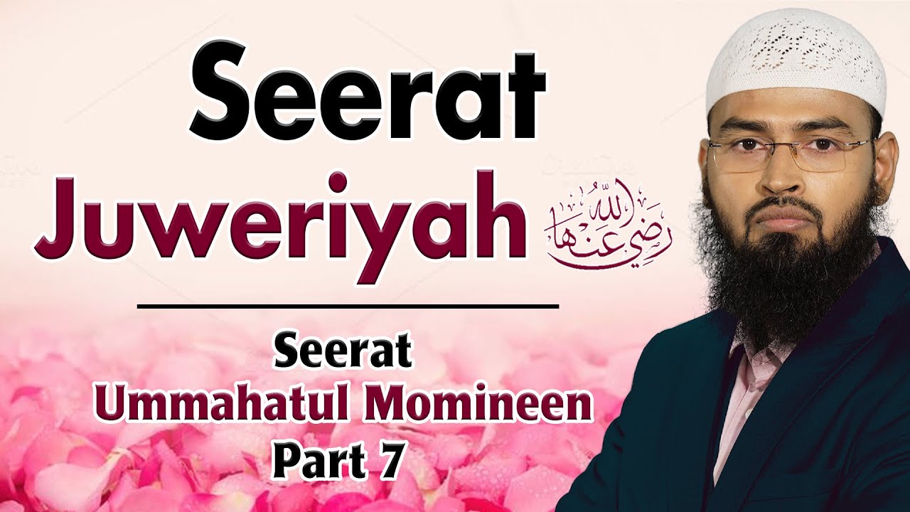 Seerat Juweriyah RA | Seerat Ummahatul Momineen Part 7 By Adv. Faiz Syed
