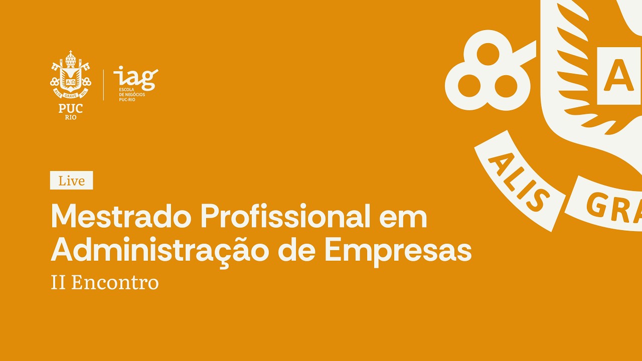Mestrado Profissional em Administra&ccedil;&atilde;o de Empresas | IAG -Escola de Neg&oacute;cios PUC-Rio - II Encontro