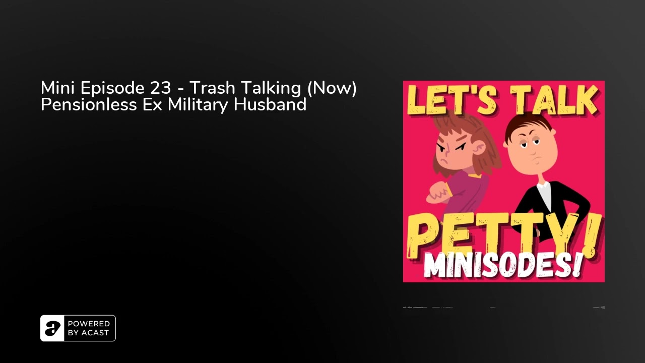 Mini Episode 23 - Trash Talking (Now) Pensionless Ex Military Husband