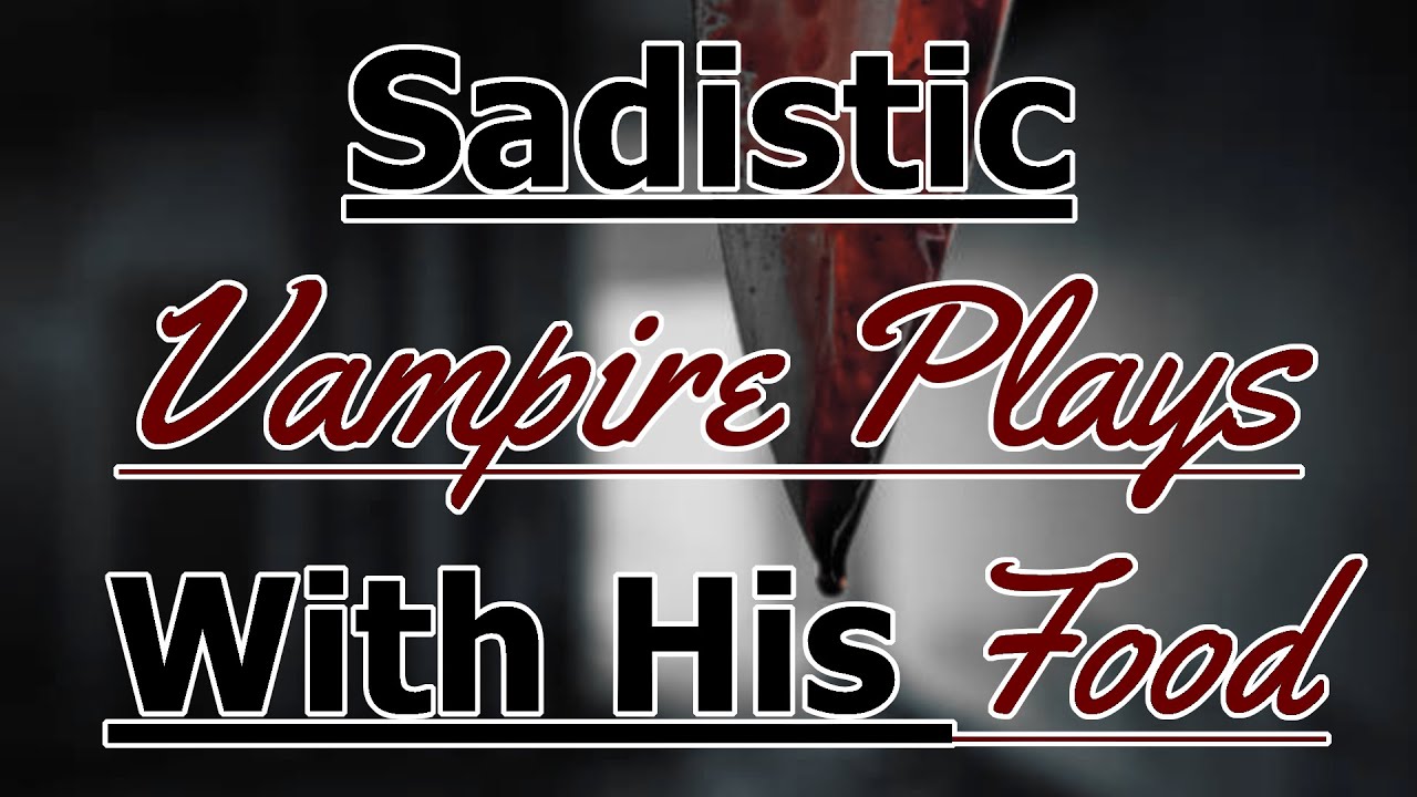Sadistic Vampire Plays With His Food [M4A] [Fantasy] [Cruel] [Making You His]