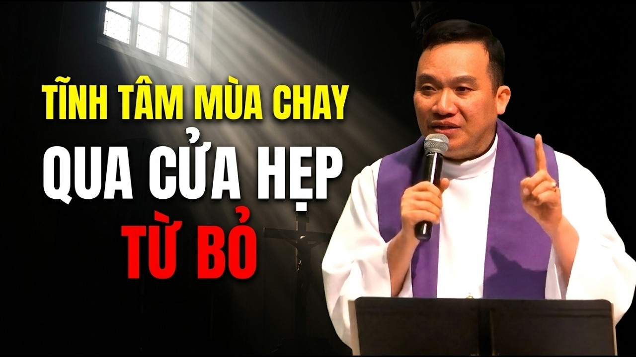 TĨNH TÂM MÙA CHAY 2026 - ĐI QUA CỬA HẸP VÀ PHẢI BIẾT SỐNG TỪ BỎ . CHA NGUYỄN SANG GIẢNG MỚI NHẤT