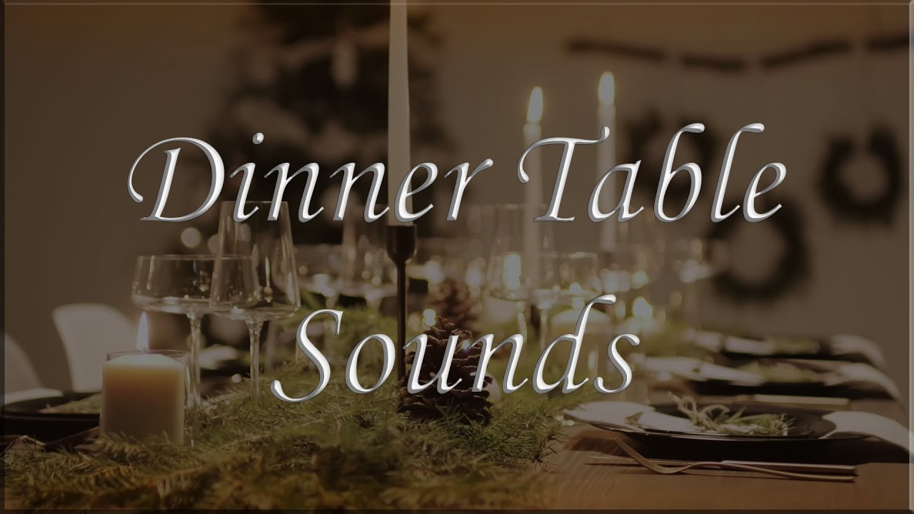 40 minutes of Dinner Table sounds | White noise, Background, Ambience