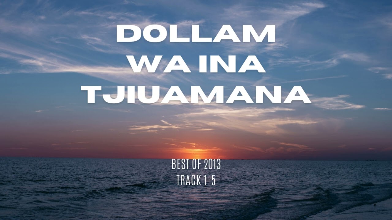 Dollam wa Ina Tjiuamana Track 1 to 5 2013 hot album