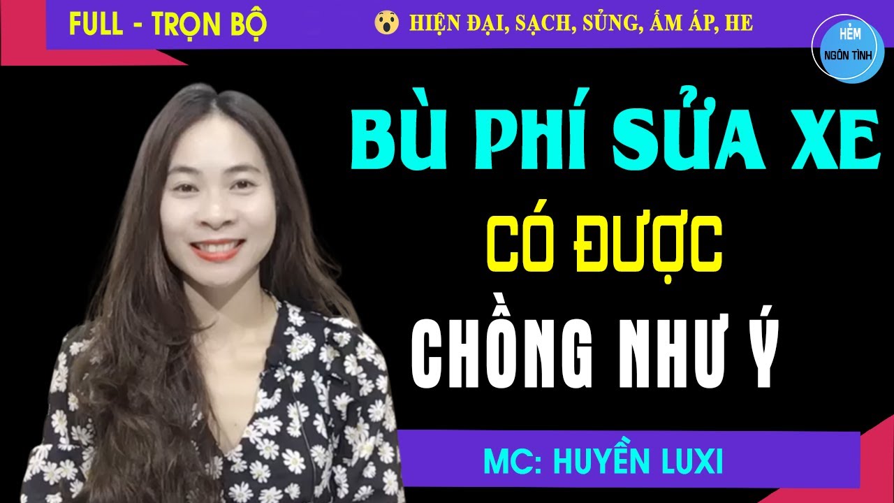 Full B&ugrave; Ph&iacute; Sửa Xe Được Chồng Như &Yacute; | Truyện Ng&ocirc;n T&igrave;nh Hay Cưng Chiều Người Y&ecirc;u B&eacute; Nhỏ K&eacute;m 8 Tuổi