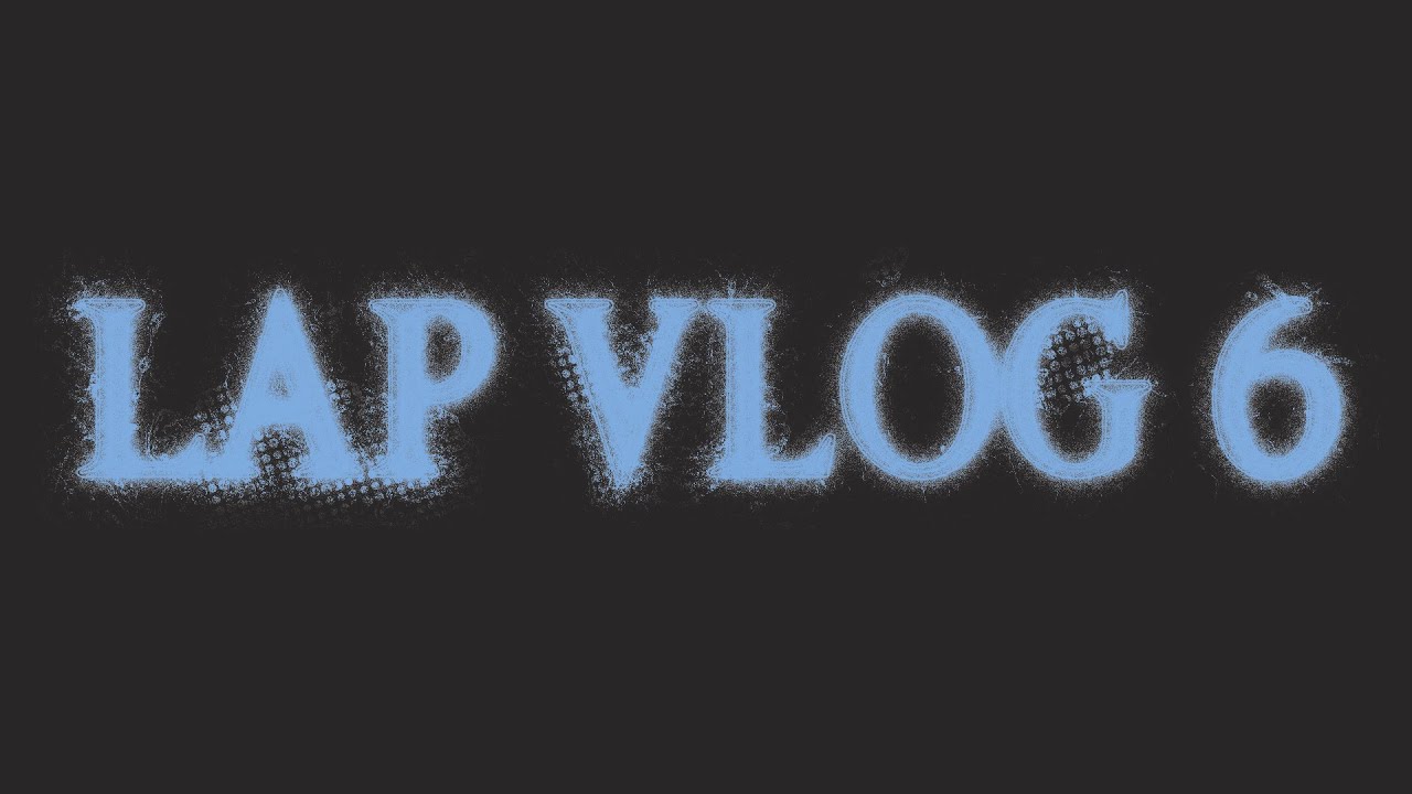LAP VLOG 6