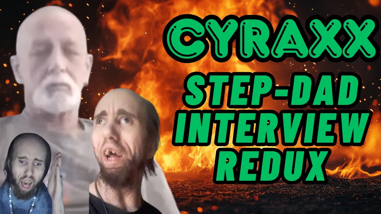 Cyraxx: Step-Dad Interview Redux! | Lolcow Classics