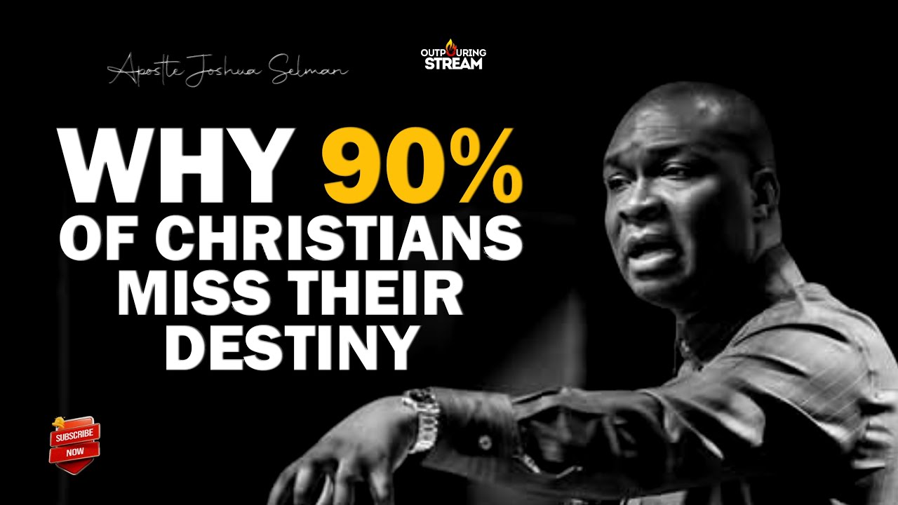 Why 90% of Christians Miss Their Destiny – Apostle Joshua Selman Exposes It