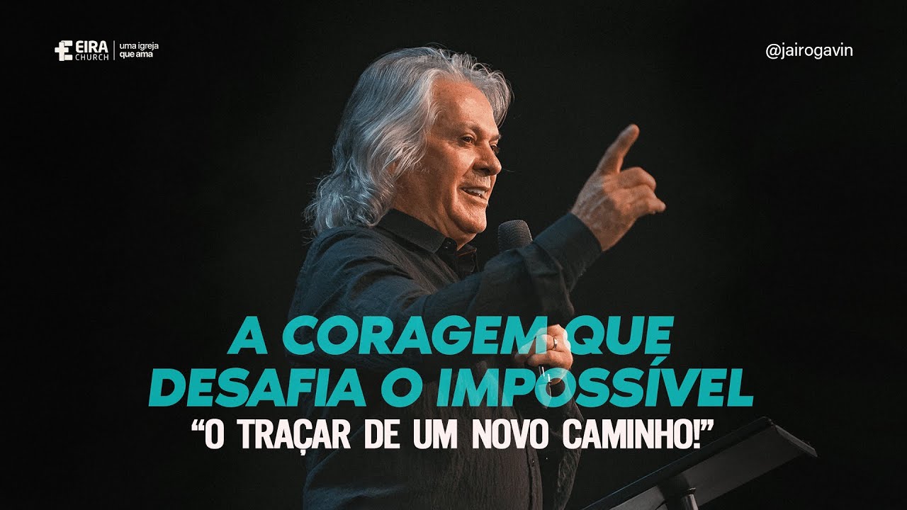 A CORAGEM QUE DESAFIA O IMPOSSÍVEL | Jairo Gavin | Eira Church