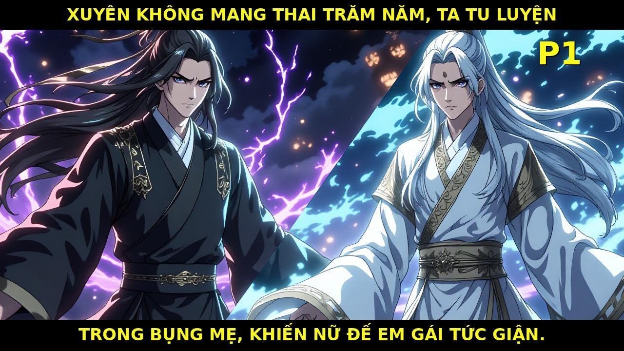 P1 |Xuyên không mang thai trăm năm, ta tu luyện trong bụng mẹ, khiến nữ đế em gái tức giận.
