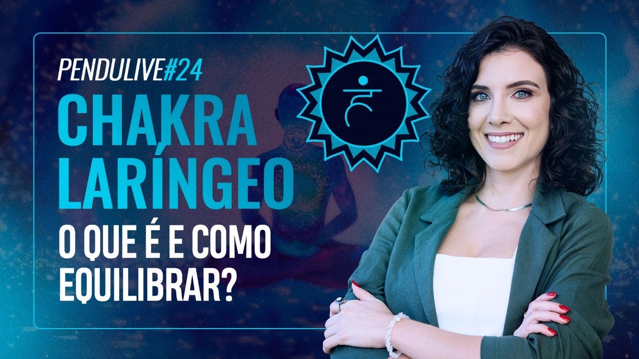 PenduLIVE #25: CHAKRA LAR&Iacute;NGEO - O QUE &Eacute; E COMO EQUILIBRAR? | DIA 07/05/2024 &Agrave;S 12H08