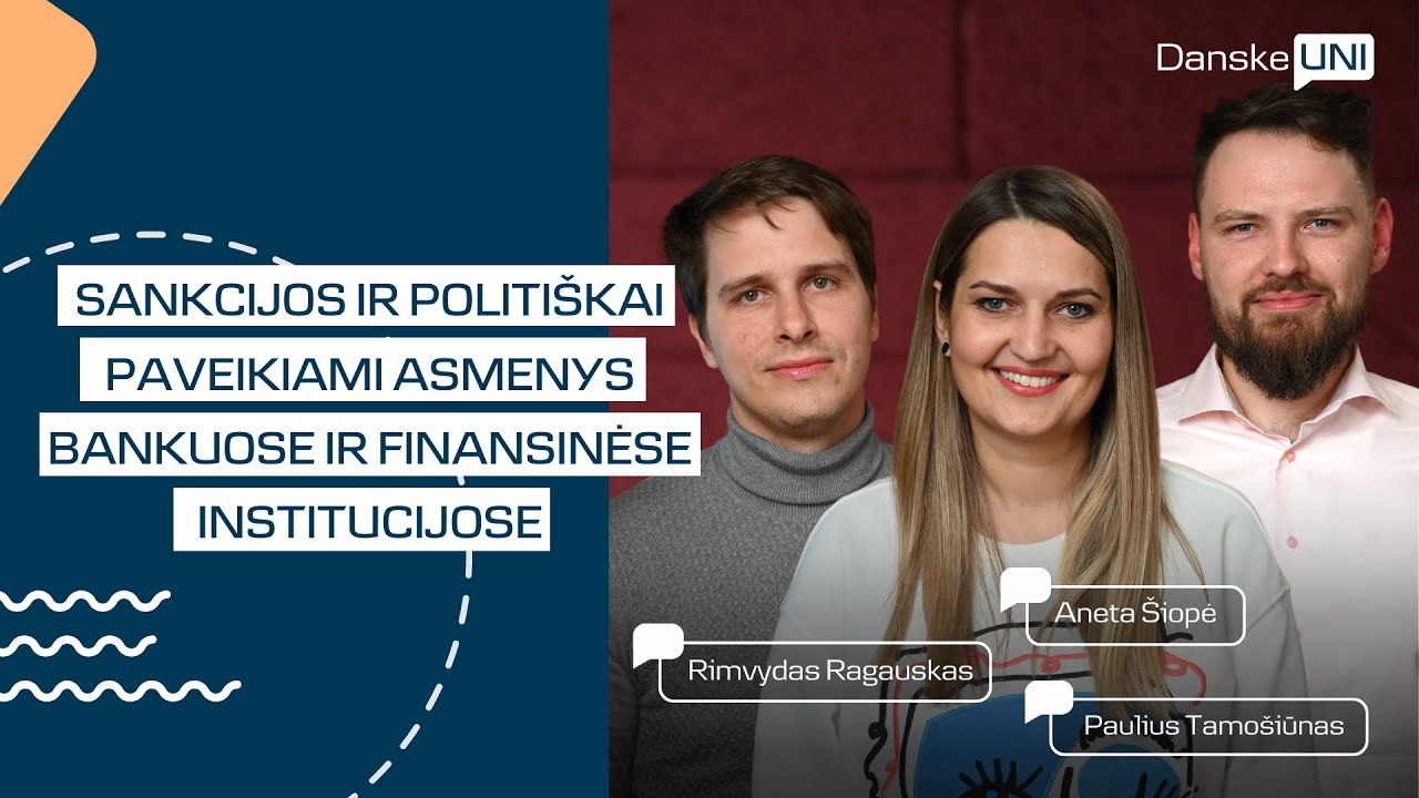 Danske UNI | &bdquo;Sankcijos ir Politi&scaron;kai Paveikiami Asmenys bankuose ir finansinėse institucijose&ldquo;