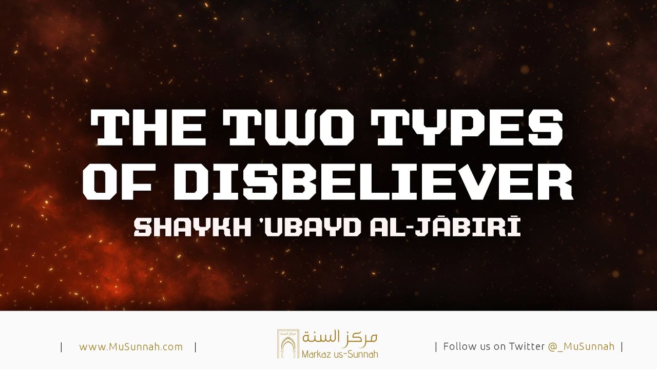 The Two Types of Disbeliever | Shaykh 'Ubayd al-Jabiri