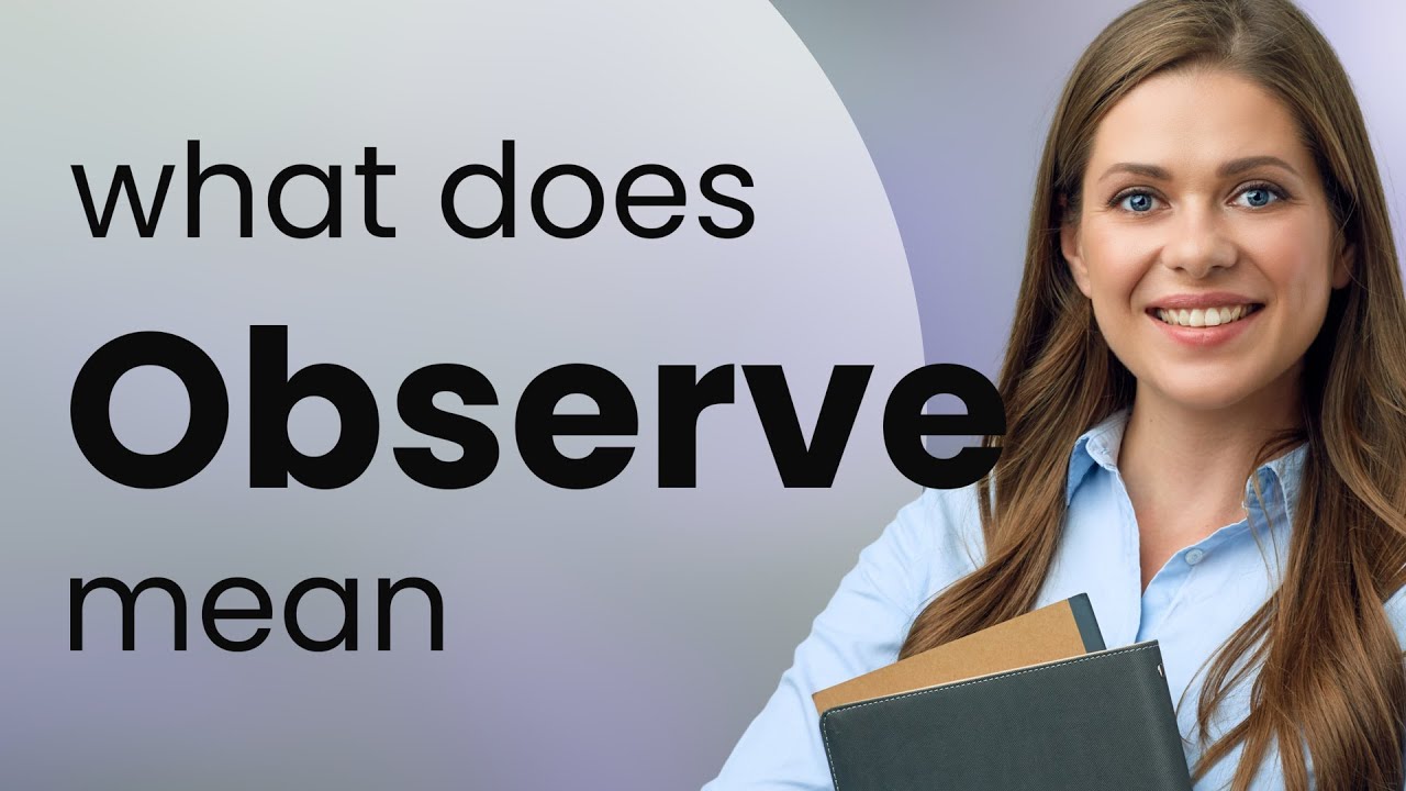 Observe &bull; meaning of OBSERVE