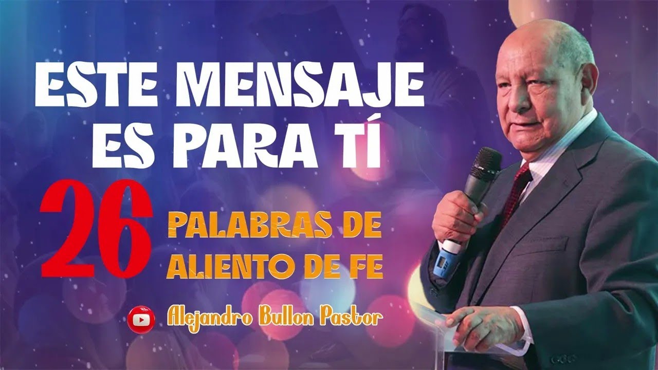 Palabras de aliento y fe 26    Pastor Alejandro Bullon