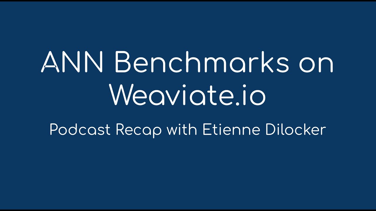 Approximate Nearest Neighbor Benchmarks - Weaviate Podcast Recap