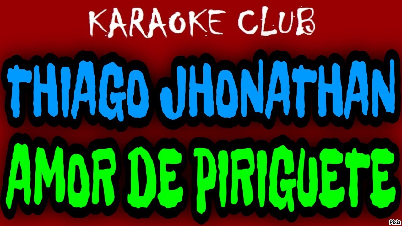 THIAGO JHONATHAN - AMOR DE PIRIGUETE ( KARAOKÊ )