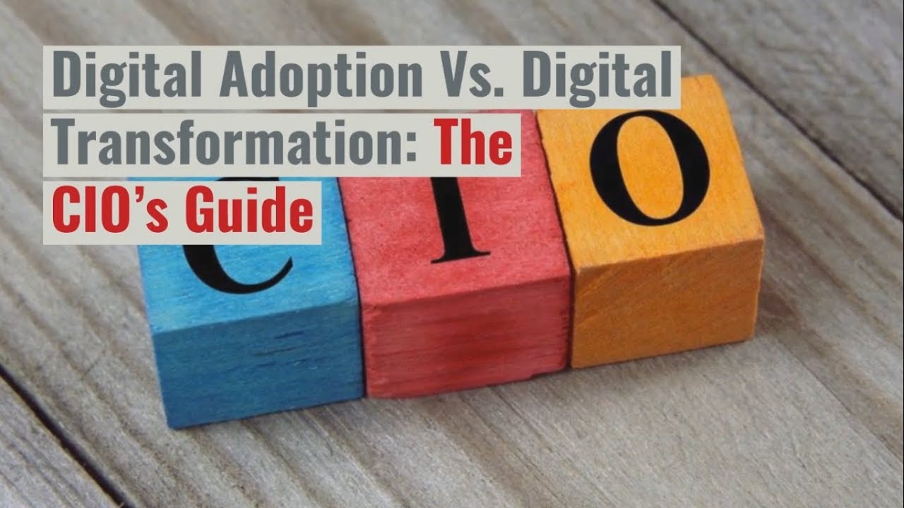 Digital Adoption Vs. Digital Transformation: The CIO&rsquo;s Guide