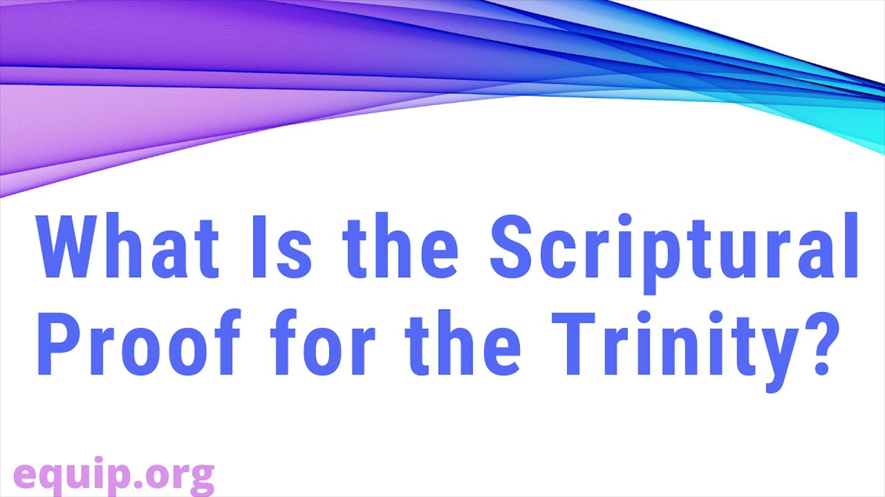What Is the Scriptural Proof for the Trinity?
