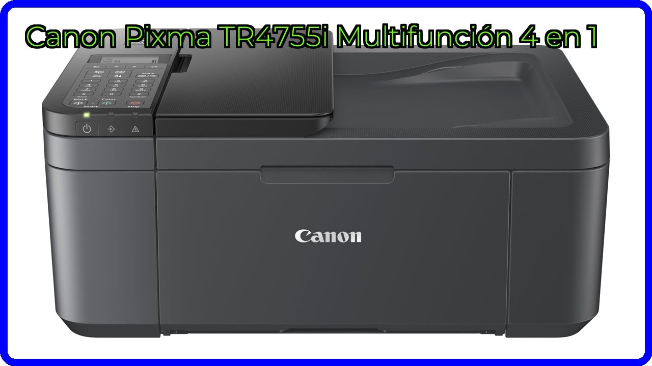 RESEÑA (2025) : Canon Pixma TR4755i Multifunción 4 en 1. DETALLES ESENCIALES