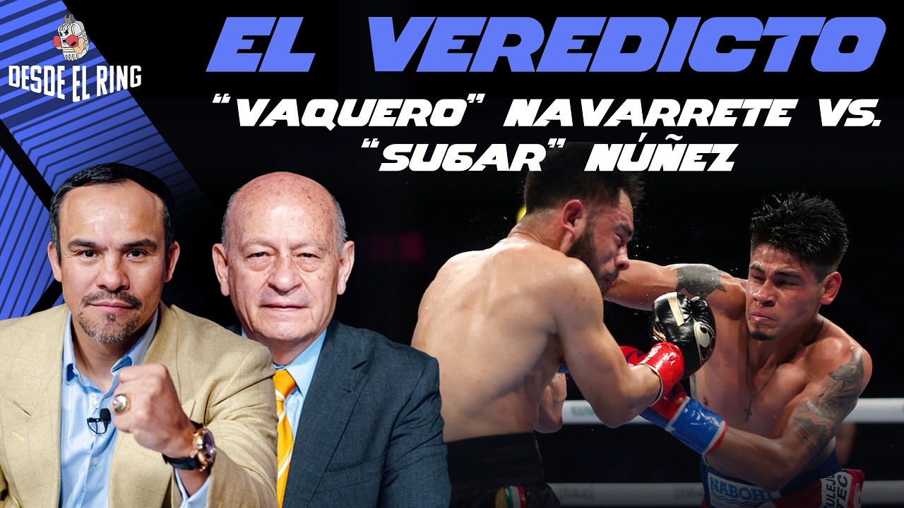 El veredicto: Navarrete vs Núñez: La Guerra Mexicana al Detalle - Desde el Ring T3 - Esp. 4