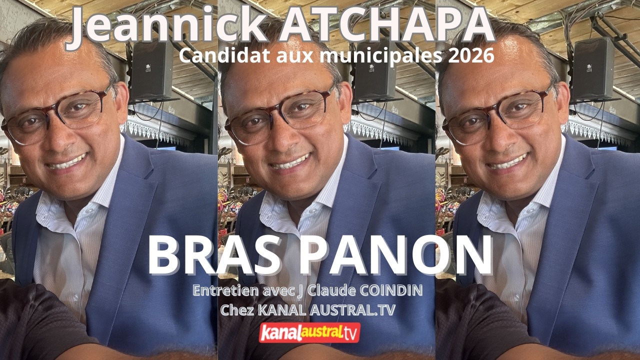 Jeannick ATCHAPA, Candidat aux municipales 2026 sur la commune de Bras Panon - KANAL AUSTRAL.TV